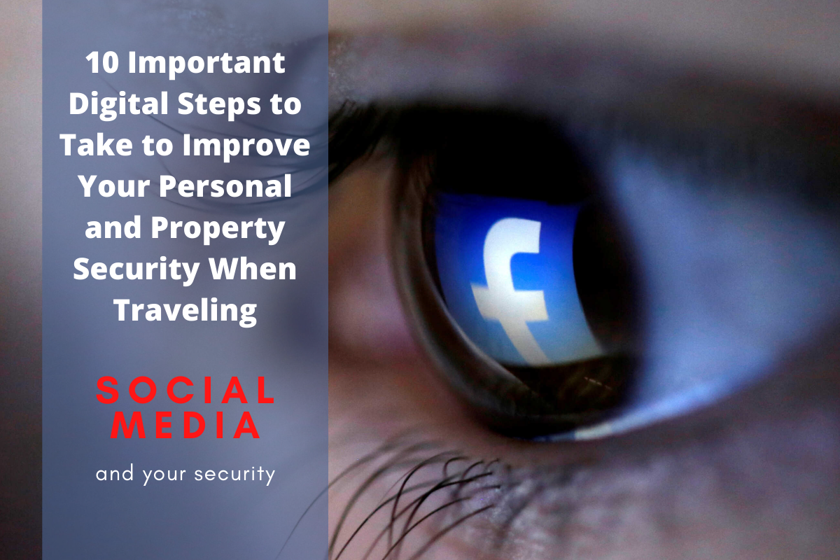 10 Important Digital Steps to Take to Improve Your Personal and Property Security When Traveling in 2021 and beyond